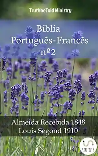 Bíblia Português-Francês nº2: Almeida Recebida 1848 – Louis Segond 1910 (Parallel Bible Halseth Livro 998) - Truthbetold Ministry