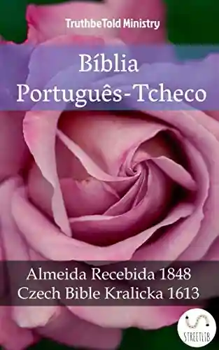 Livro Baixar: Bíblia Português-Tcheco: Almeida Recebida 1848 – Czech Bible Kralicka 1613 (Parallel Bible Halseth Livro 982)