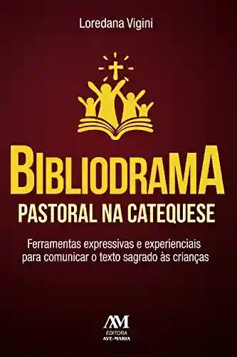 Livro Baixar: Bibliodrama pastoral na catequese: Ferramentas expressivas e experienciais para comunicar o texto sagrado às crianças