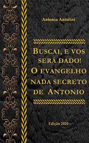 Livro Baixar: Buscai e vos será dado!: O evangelho nada secreto de Antonio