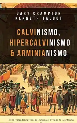 Livro Baixar: Calvinismo, hiper-calvinismo & arminianismo: Um guia teológico