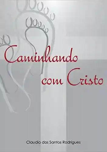 Caminhando com Cristo - Claudio dos Santos Rodrigues