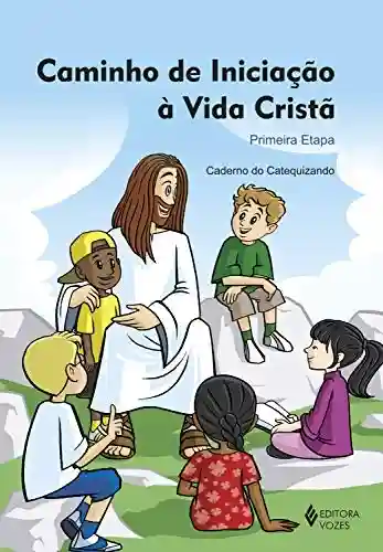 Caminho de iniciação à vida cristã 1a. etapa catequista - Diocese de Caxias do Sul