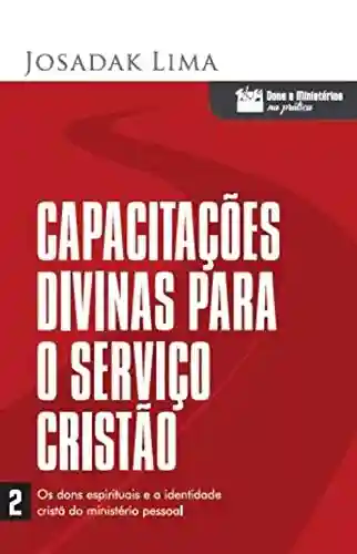 Livro Baixar: Capacitações Divinas para o Serviço Cristão (Dons e Ministérios na Prática Livro 2)
