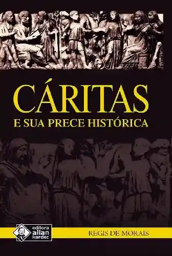 Cáritas e Sua Prece Histórica - Regis de Morais