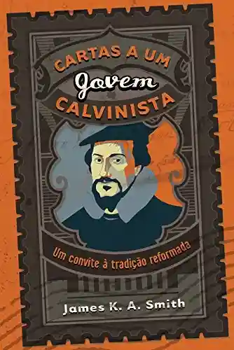 Livro Baixar: Cartas a um jovem calvinista: Um convite à tradição reformada
