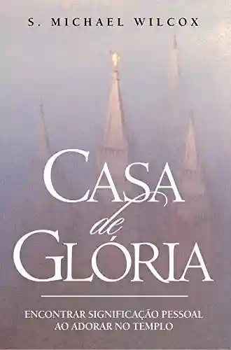 Livro Baixar: Casa de Gloria: Encontrar Significacao Pessoal Ao Adorar No Templo
