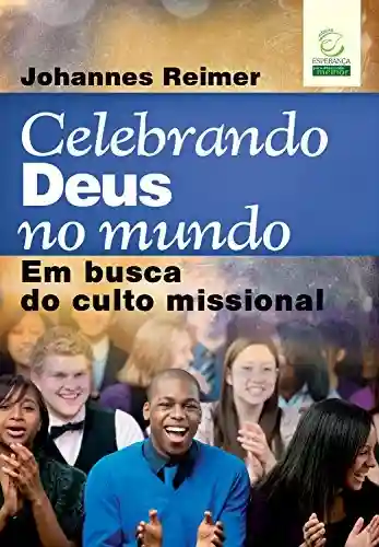 Livro Baixar: Celebrando Deus no mundo: Em busca do culto missional