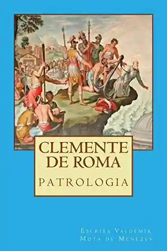 CLEMENTE DE ROMA: PATROLOGIA - Escriba de Cristo