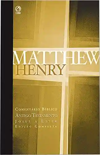 Livro Baixar: Comentário Bíblico – Antigo Testamento Volume 2: Josué a Ester (Comentário Bíblico de Matthew Henry)