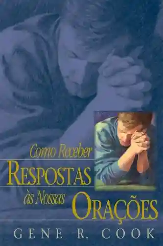 Livro Baixar: Como Receber Respostas às Nossas Orações (Receiving Answers to Our Prayers – Portuguese)