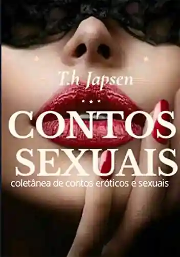 CONTOS SEXUAIS: Coletânea de contos eróticos - T.H JAPSEN