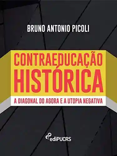 Livro Baixar: Contraeducação histórica: a diagonal do agora e a utopia negativa