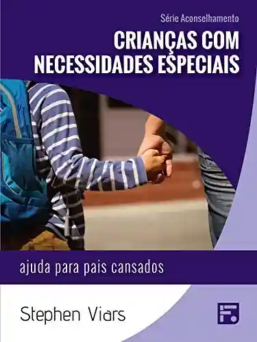 Livro Baixar: Crianças com necessidades especiais: ajuda para pais cansados (Série Aconselhamento Livro 13)