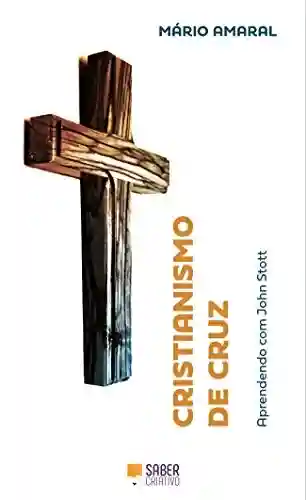Livro Baixar: Cristianismo de Cruz: Aprendendo com John Stott