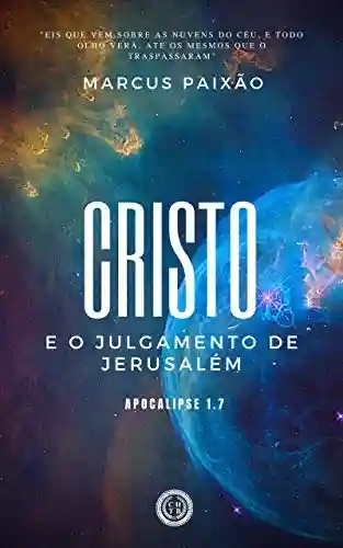 Livro Baixar: Cristo e o Julgamento de Jerusalém: “Eis que vem sobre as nuvens do céu, e todo olho verá, até os mesmos que o traspassaram”