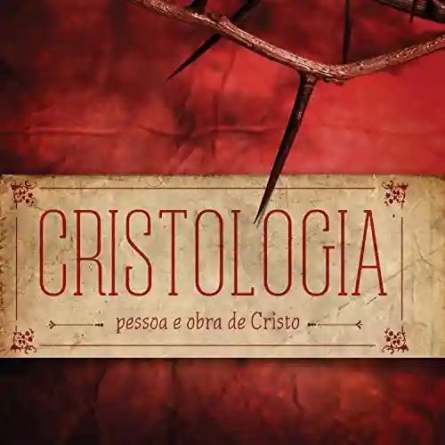 Livro Baixar: Cristologia – Cristologia – Pessoa e Obra de Cristo – Revista do Aluno (Doutrinas Livro 3)