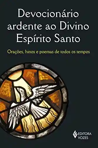 Livro Baixar: Devocionário ardente ao Divino Espírito Santo: Orações, hinos e poemas de todos os tempos!