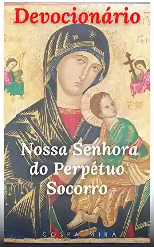 Devocionário Católico: NOSSA SENHORA DO PERPÉTUO SOCORRO - Maria da Conceição