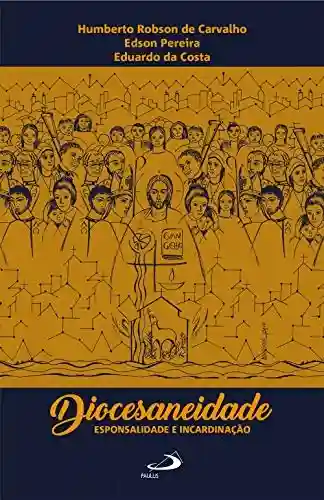 Livro Baixar: Diocesaneidade, esponsalidade e incardinação (Comunidade e missão)