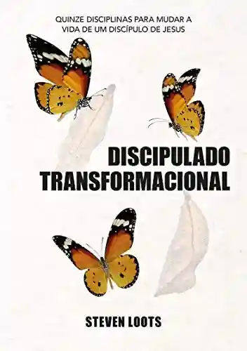 Livro Baixar: DISCIPULADO TRANSFORMACIONAL: Quinze Disciplinas para Mudar a Vida de um Discipulo de Jesus