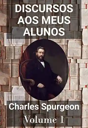 Discursos Aos Meus Alunos – Volume 1 - Charles Spurgeon