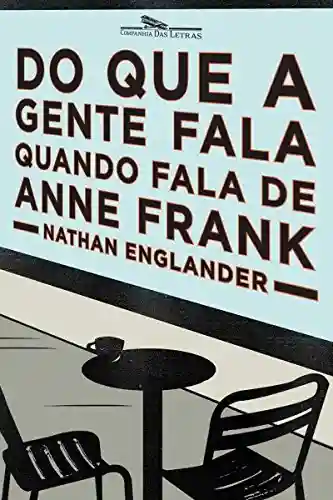 Do que a gente fala quando fala de Anne Frank - Nathan Englander