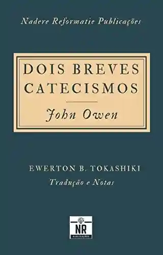 Livro Baixar: Dois Breves Catecismos: Em que os princípios da doutrina de Cristo são expostos e explicados
