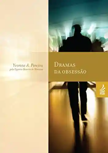 Livro Baixar: Dramas da obsessão (Coleção Yvonne A. Pereira)