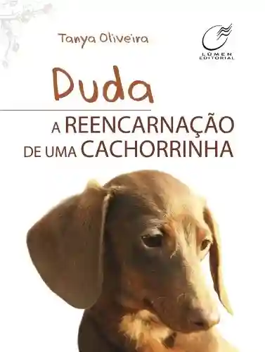Duda: A reencarnação de uma cachorrinha - Tanya Oliveira