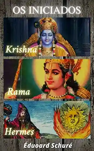 Livro Baixar: Édouard Schuré – Os Iniciados: Krishna, Rama, e, Hermes Trismegisto (volume I)