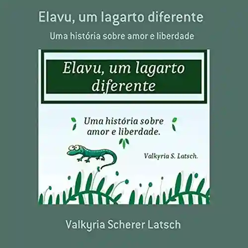 Elavu, Um Lagarto Diferente - Valkyria Scherer Latsch