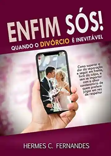 ENFIM, SÓS!: Quando o divórcio é inevitável - Hermes Fernandes