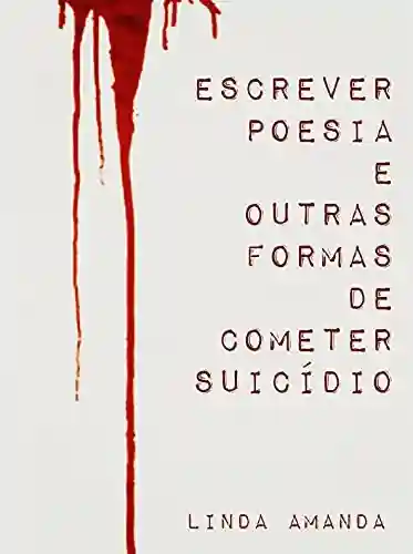 Livro Baixar: Escrever poesia e outras formas de cometer suicídio