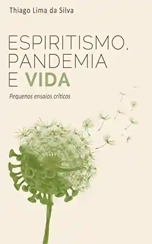 Livro Baixar: Espiritismo, pandemia e vida: Pequenos ensaios críticos