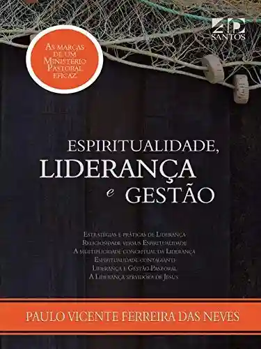 Espiritualidade, Liderança e Gestão - Paulo Vicente Ferreira das Neves