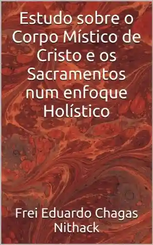 Livro Baixar: Estudo sobre o Corpo Místico de Cristo e os Sacramentos num enfoque Holístico (Coleção Odraude Livro 1)