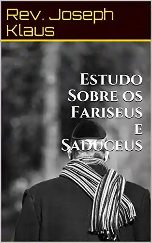 Estudo Sobre os Fariseus e Saduceus - Rev. Joseph Klaus