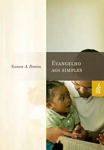 Livro Baixar: Evangelho aos simples (Coleção Yvonne A. Pereira)