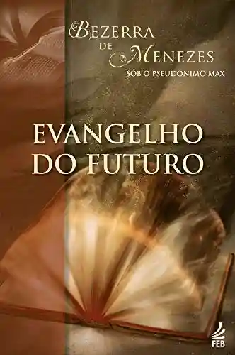 Livro Baixar: Evangelho do futuro (Coleção Bezerra de Menezes)