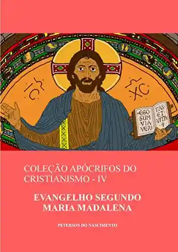 Livro Baixar: Evangelho Segundo Maria Madalena (Coleção Apócrifos do Cristianismo Livro 4)