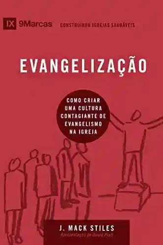 Livro Baixar: Evangelização: Como criar uma cultura contagiante de evangelismo na igreja local (9Marcas)