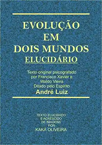 Evolução em Dois Mundos – Elucidário - Kaká Oliveira