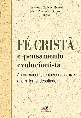 Livro Baixar: Fé cristã e pensamento evolucionista: Atualizações teológico-pastorais a um tema desafiador