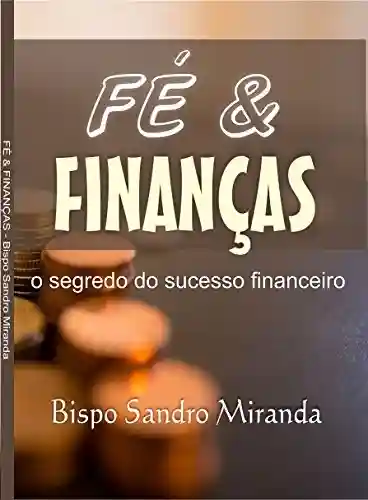 Livro Baixar: FÉ & FINANÇAS: O SEGREDO DO SUCESSO FINANCEIRO