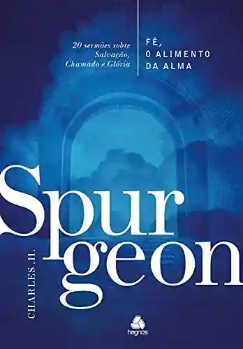 Livro Baixar: Fé, o alimento da Alma – Spurgeon: 20 sermões sobre Salvação, Chamado e Glória
