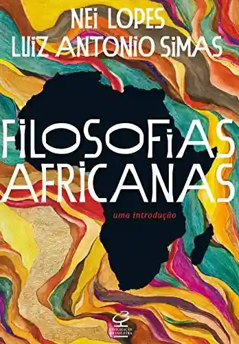 Filosofias africanas: Uma introdução - Nei Lopes