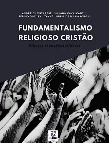 Fundamentalismo Religioso Cristão : Olhares Transdisciplinares - André Leonardo Chevitarese