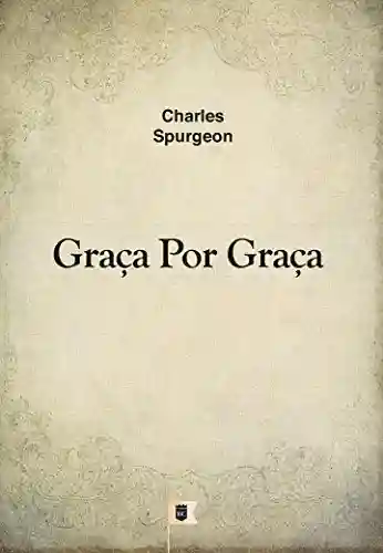 Livro Baixar: Graça por Graça, por C. H. Spurgeon