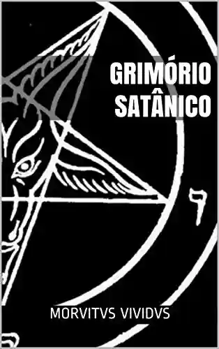 Grimório Satânico: Ritual e Magia do Satanismo Moderno - Morbitvs Vividvs